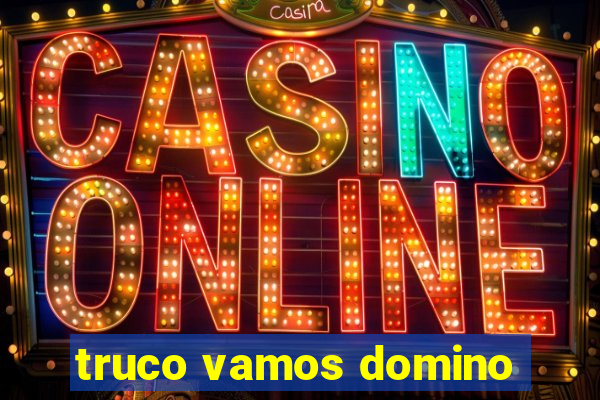 truco vamos domino